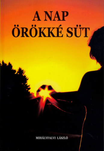 Mih�lyfalvi L�szl� - A nap �r�kk� s�t - Dedik�lt