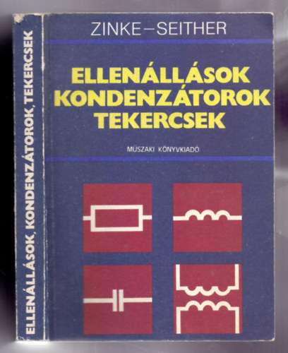 Dr. Otto Zinke-Dr. Hans Seither - Ellenllsok, kondenztorok, tekercsek (2., bvtett kiads)
