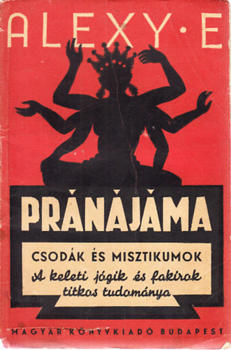 Alexy E. - Pr�n�j�ma (Csod�k �s misztikumok)- A keleti j�gik �s fakirok titkos tudom�nya