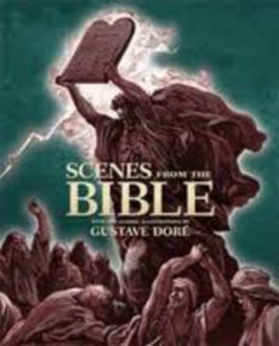 Gustave Dor - Scenes from the Bible - With the Classic Illustrations by Gustave Dor
