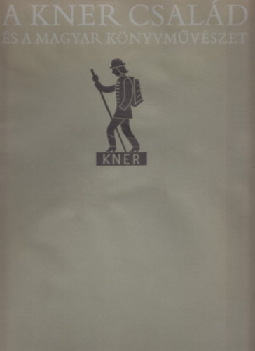 Haiman Gy�rgy - A Kner csal�d �s a magyar k�nyvm�v�szet (1882-1944)