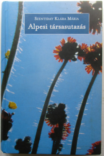 Szentiday Klra Mria - Alpesi trsasutazs