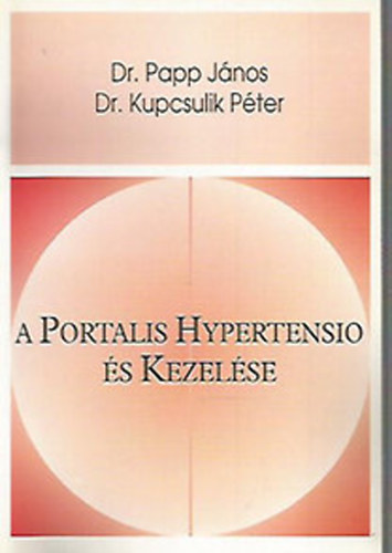 Dr. Papp J�nos; Dr. Kupcsulik P�ter - A Portalis Hypertensio �s Kezel�se