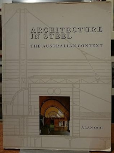 Alan Ogg - Architecture in Steel: The Australian Context