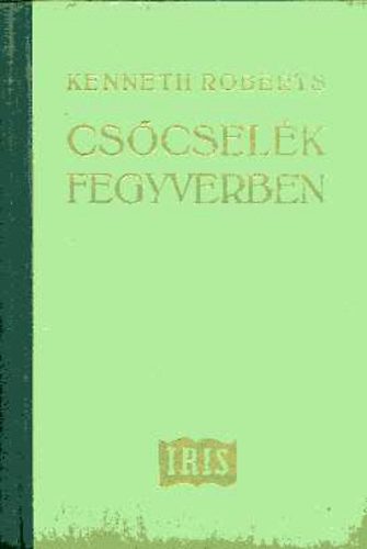 Kenneth Roberts - Cs�csel�k fegyverben