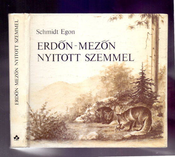 Schmidt Egon - Erdn-mezn nyitott szemmel     - Fekete-fehr fotkkal, illusztrcikkal.