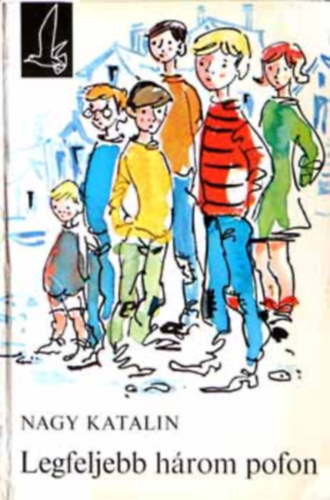 SZERZŐ Nagy Katalin SZERKESZTŐ T. Aszódi Éva Lengyel Balázs - Legfeljebb három pofon(GRAFIKUS Kohl Leó)