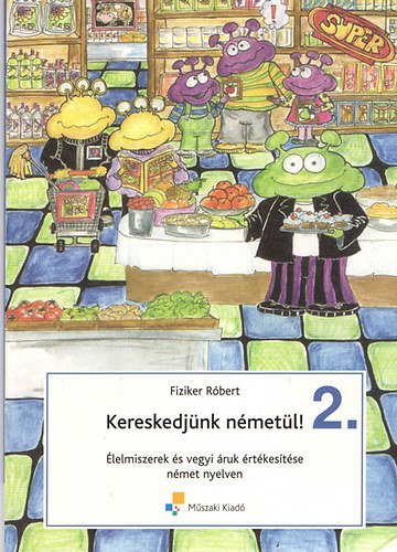 Fiziker Rbert - Kereskedjnk nmetl! 2. - lelmiszerek s vegyi ruk rtkestse nmet nyelven
