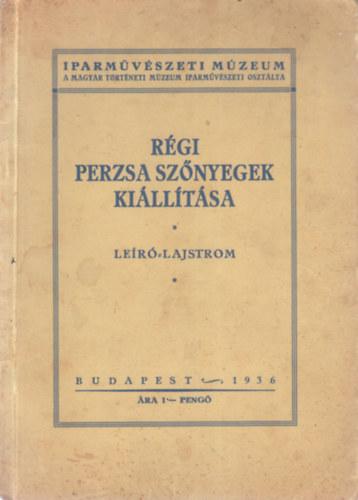 Layer Károly Dr.  (szerk.) - Régi perzsa szőnyegek kiállítása (Leíró lajstrom)