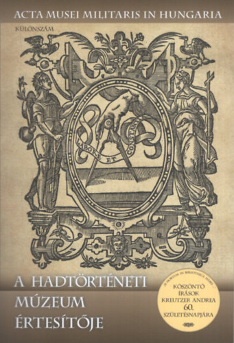 Sallay Gergely Pál - Závodi Szilvia (szerk.) - A hadtörténeti múzeum értesítője (Különszám) - Köszöntő írások Kreutzer Andrea 60. születésnapjára