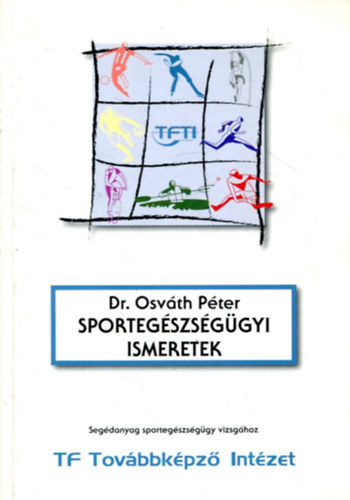 Osvth Pter Dr - Sportegszsggyi ismeretek - Segdanyag sportegszsggyi vizsghoz
