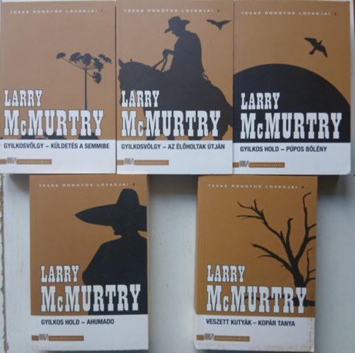 Larry McMurtry - Texas Rongyos lovagjai 1-6 (Gyilkosvlgy - Kldets a semmibe, Gyilkosvlgy - Az lhalottak tjn, Gyilkos Hold -Ppos blny, Gyilkos Hold -Ahumado, Veszett kutyk - Kopr tanya)