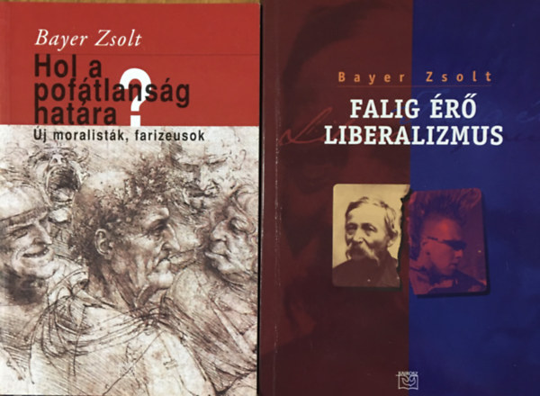 Bayer Zsolt - Falig �r� liberalizmus + Hol a pof�tlans�g hat�ra? (2 k�tet)