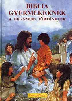 Elaine Ife; Rosalind Sutton - Biblia gyermekeknek (a legszebb trtnetek)