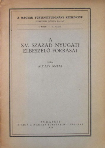 ldsy Antal - A XV. szzad nyugati elbeszl forrsai (A magyar trtnettudomny kziknyve I. ktet - 7/C fzet)