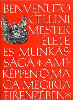 Benvenuto Cellini - Benvenuto Cellini mester lete, amikppen  maga megrta Firenzben