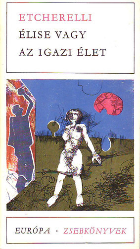 Kov�cs Gy�rgyn�  Claire Etcherelli (szerk.), D�niel Anna (ford.) - �lise vagy az igazi �let (Eur�pa Zsebk�nyvek 47)