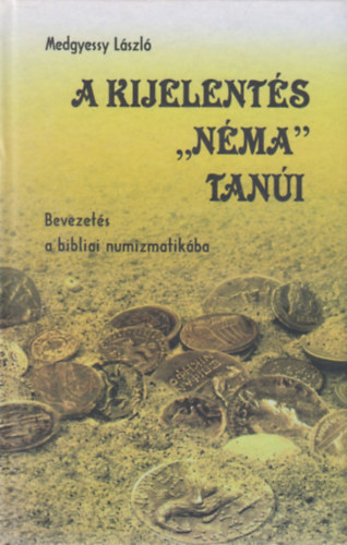 Medgyessy Lszl - A kijelents "nma" tani - Bevezets a bibliai numizmatikba