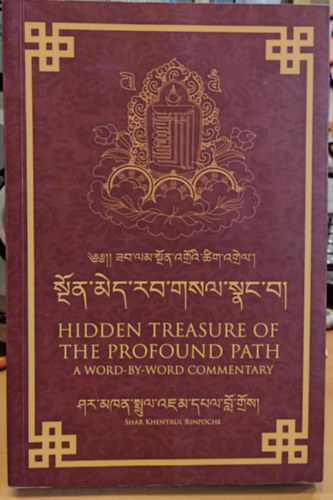 Shar Khentrul Rinpoche - Hidden Treasure of the Profound Path - A Word-by-word commentary (A mlysges t rejtett kincse - Szrl szra kommentr)