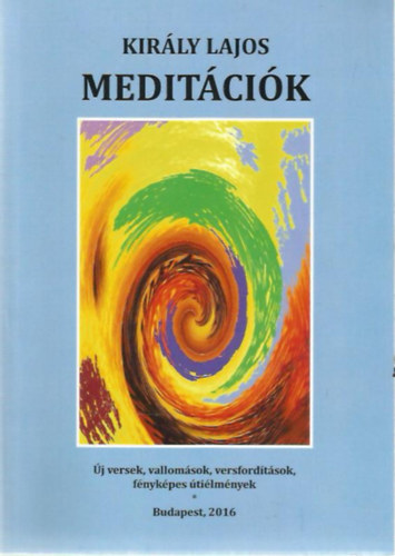 Kir�ly Lajos - Medit�ci�k - �j versek, vallom�sok, versford�t�sok, f�nyk�pes �ti�lm�nyek