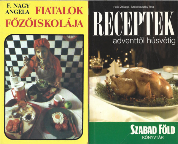3 db szakácskönyv, F. Nagy Angéla: Fiatalok főzőiskolája, Félix Zsuzsa - Szelekovszky Rita: Receptek adventtől húsvétig, Vilma néni szárnyasételei