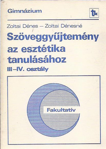 Zoltai Dénes; Zoltai Dénesné - Szöveggyűjtemény az esztétika tanulásához - III-IV. osztály
