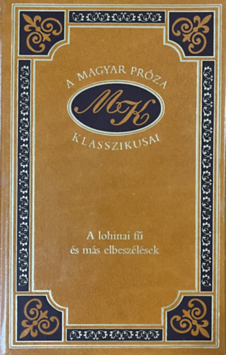 Mikszth Klmn - A lohinai f s ms elbeszlsek (A magyar prza klasszikusai 56.)