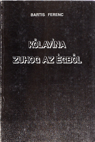 Bartis Ferenc - Kőlavina zuhog az égből