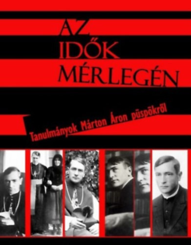 t�bb szerz� - Az id�k m�rleg�n - Tanulm�nyok M�rton �ron p�sp�kr�l
