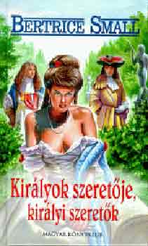 Small Bertrice - Kir�lyok szeret�je, kir�lyi szeret�k
