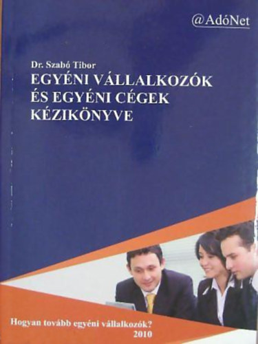 Dr. Szab� Tibor - Egy�ni v�llalkoz�k �s egy�ni c�gek k�zik�nyve
