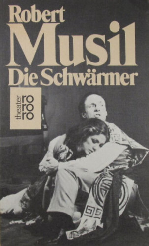 Robert Musil - Die Schwrmer. Schauspiel