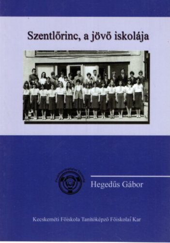 Heged�s G�bor - Szentl�rinc, a j�v� iskol�ja