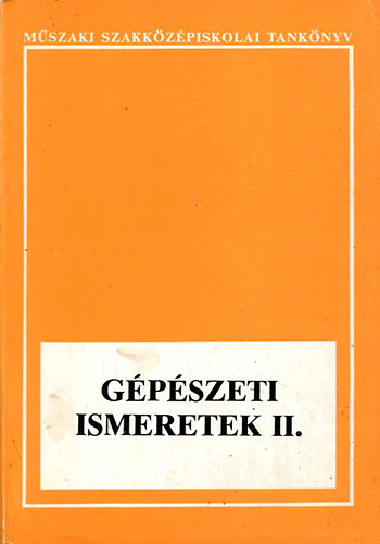 Dr. Gion János - Gépészeti ismeretek II. - Műszaki szakközépiskolai tankönyv