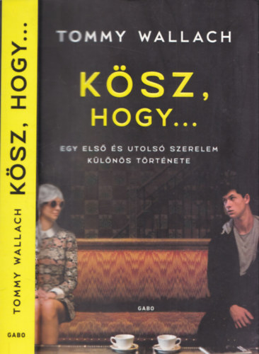 Tommy Wallach - K�sz, hogy... (Egy els� �s utols� szerelem k�l�n�s t�rt�nete)