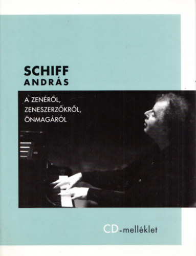 Schiff Andrs - A zenrl, zeneszerzkrl, nmagrl (CD nlkl)