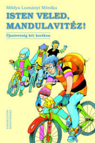 Miklya Luzs�nyi M�nika - Isten veled, Mandulavit�z! - �jsz�vets�g k�t ker�ken