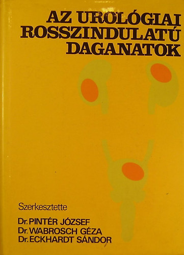 Dr. Pint�r J�zsef - Dr. Wabrosch G�za - Dr. Eckhardt S�ndor - Az urol�giai rosszindulat� daganatok