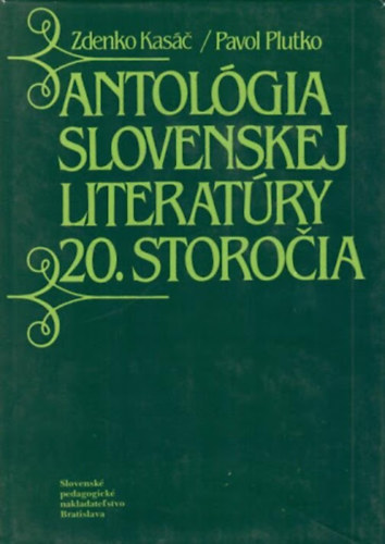 Pavol Plutko Zdenko Kasac - Antolgia slovenskej literatry 20. storocia