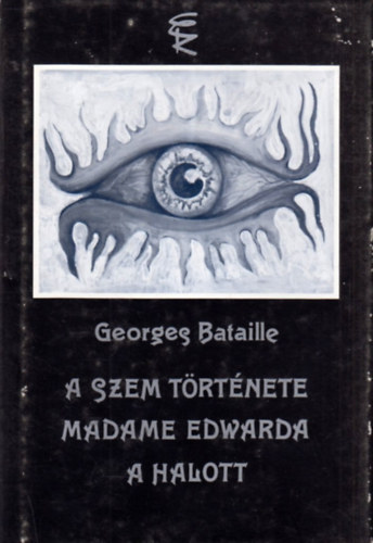 Georges Bataille - A szem t�rt�nete - Madame Edwarda - A halott