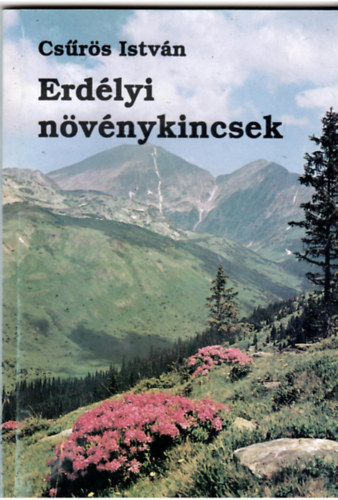 Csűrös István - Erdélyi növénykincsek