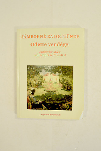 Jámborné Balog Tünde - Odette vendégei Szakácskönyvféle régi és újabb történetekkel.