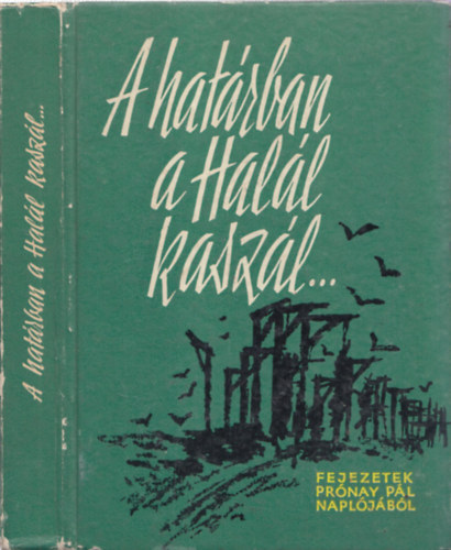 Prónay Pál, Pamlényi Ervin (szerk.) - A határban a Halál kaszál... (Fejezetek Prónay Pál feljegyzéseiből)