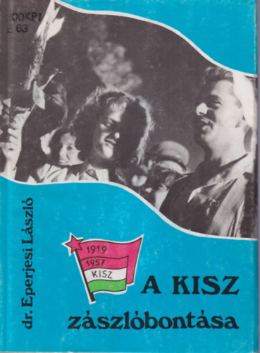 Dr. Eperjesi Lszl - A KISZ zszlbontsa