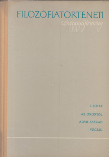 Filozófiatörténeti szöveggyűjtemény I.: Az ókortól a XVII. század végéig