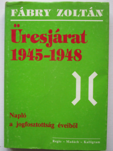 F�bry Zolt�n - �resj�rat 1945-1948 (Napl� a jogfosztotts�g �veib�l)