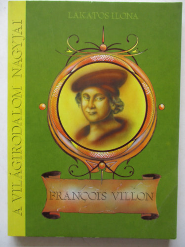 Hamar Pter - A vilgirodalom nagyjai: Francois Villon