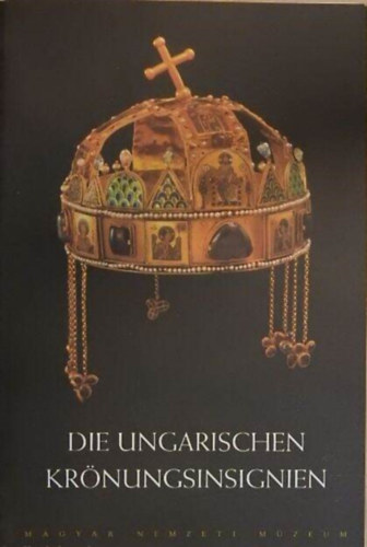 Tóth Endre - Die Ungarischen krönungsinsignien