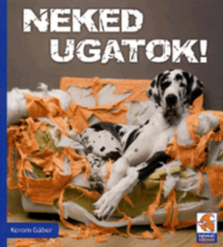 Korom G�bor - Neked ugatok!