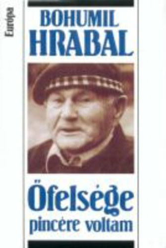 Bohumil Hrabal - �fels�ge pinc�re voltam